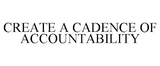 CREATE A CADENCE OF ACCOUNTABILITY