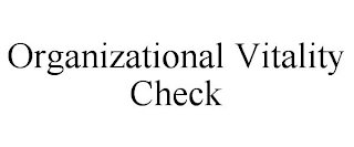 ORGANIZATIONAL VITALITY CHECK