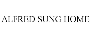 ALFRED SUNG HOME