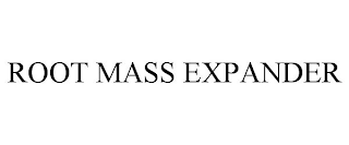 ROOT MASS EXPANDER