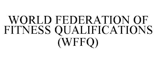 WORLD FEDERATION OF FITNESS QUALIFICATIONS (WFFQ)