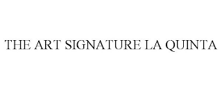 THE ART SIGNATURE LA QUINTA