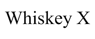 WHISKEY X