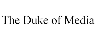 THE DUKE OF MEDIA