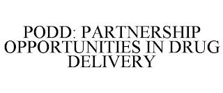 PODD: PARTNERSHIP OPPORTUNITIES IN DRUG DELIVERY