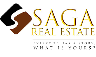 S SAGA REAL ESTATE EVERYONE HAS A STORY, WHAT IS YOURS?