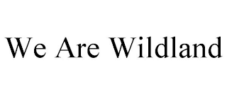 WE ARE WILDLAND