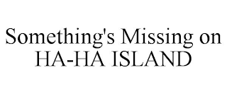 SOMETHING'S MISSING ON HA-HA ISLAND