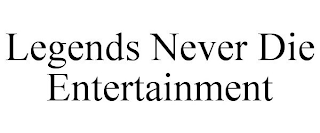 LEGENDS NEVER DIE ENTERTAINMENT