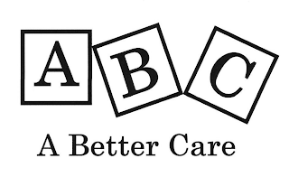 A B C A BETTER CARE