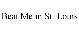 BEAT ME IN ST. LOUIS