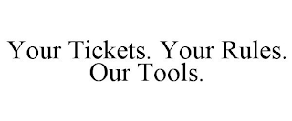 YOUR TICKETS. YOUR RULES. OUR TOOLS.