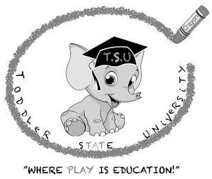 T.S.U TODDLER STATE UNIVERSITY "WHERE PLAY IS EDUCATION!" CRAYON