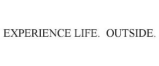 EXPERIENCE LIFE. OUTSIDE.