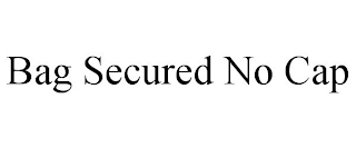BAG SECURED NO CAP