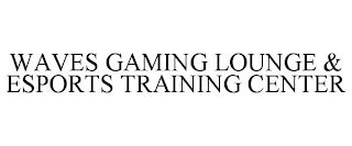 WAVES GAMING LOUNGE & ESPORTS TRAINING CENTER