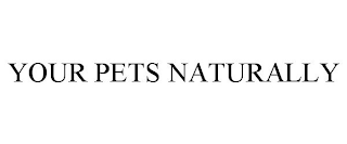 YOUR PETS NATURALLY