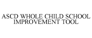 ASCD WHOLE CHILD SCHOOL IMPROVEMENT TOOL