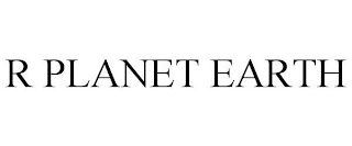 R PLANET EARTH