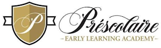 P PRÉSCOLAIRE - EARLY LEARNING ACADEMY -