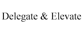 DELEGATE & ELEVATE