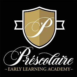 P PRÉSCOLAIRE - EARLY LEARNING ACADEMY -