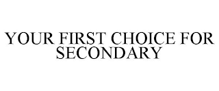 YOUR FIRST CHOICE FOR SECONDARY