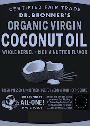 CERTIFIED FAIR TRADE DR. BRONNER'S ORGANIC VIRGIN COCONUT OIL, WHOLE KERNEL RICH & NUTTIER FLAVOR FRESH-PRESSED & UNREFINED USE FOR MEDIUM-HIGH HEAT COOKING. DR. BRONNER'S ALL-ONE! MAGIC FOODS IN ALL WE DO, LET US BE GENEROUS, FAIR & LOVING TO SPACESHIP EARTH AND ALL ITS INHABITANTS. FOR WE'RE ALL-ONE OR NONE! ALL-ONE!