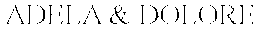 ADELA & DOLORE