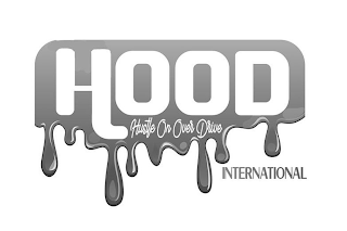 HOOD HUSTLE ON OVER DRIVE INTERNATIONAL