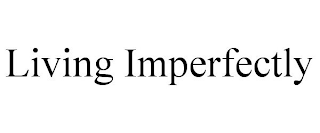 LIVING IMPERFECTLY