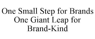 ONE SMALL STEP FOR BRANDS ONE GIANT LEAP FOR BRAND-KIND