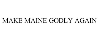 MAKE MAINE GODLY AGAIN