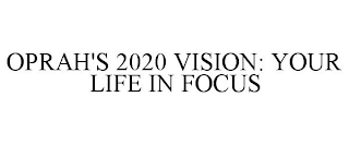 OPRAH'S 2020 VISION: YOUR LIFE IN FOCUS