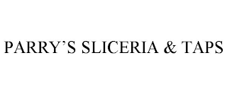 PARRY'S SLICERIA & TAPS