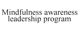 MINDFULNESS AWARENESS LEADERSHIP PROGRAM