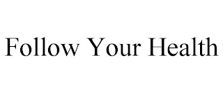 FOLLOW YOUR HEALTH