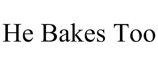 HE BAKES TOO