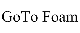 GOTO FOAM