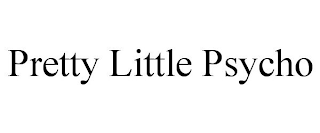 PRETTY LITTLE PSYCHO