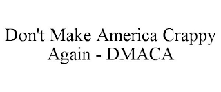 DON'T MAKE AMERICA CRAPPY AGAIN - DMACA