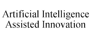 ARTIFICIAL INTELLIGENCE ASSISTED INNOVATION