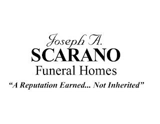 JOSEPH A. SCARANO FUNERAL HOMES"A REPUTATION EARNED... NOT INHERITED"