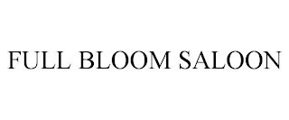 FULL BLOOM SALOON