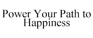 POWER YOUR PATH TO HAPPINESS