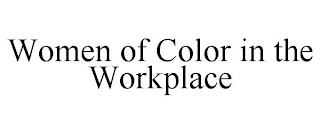 WOMEN OF COLOR IN THE WORKPLACE