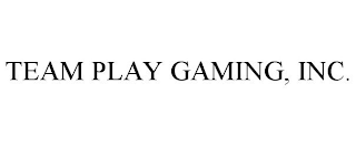 TEAM PLAY GAMING, INC.