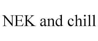 NEK AND CHILL