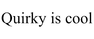 QUIRKY IS COOL