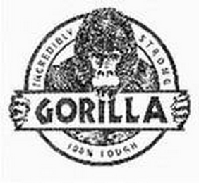 GORILLA INCREDIBLY STRONG 100% TOUGH